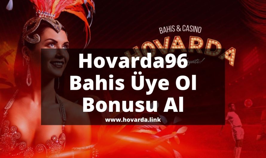 Hovarda96 Bahis Üye Ol Bonusu Al