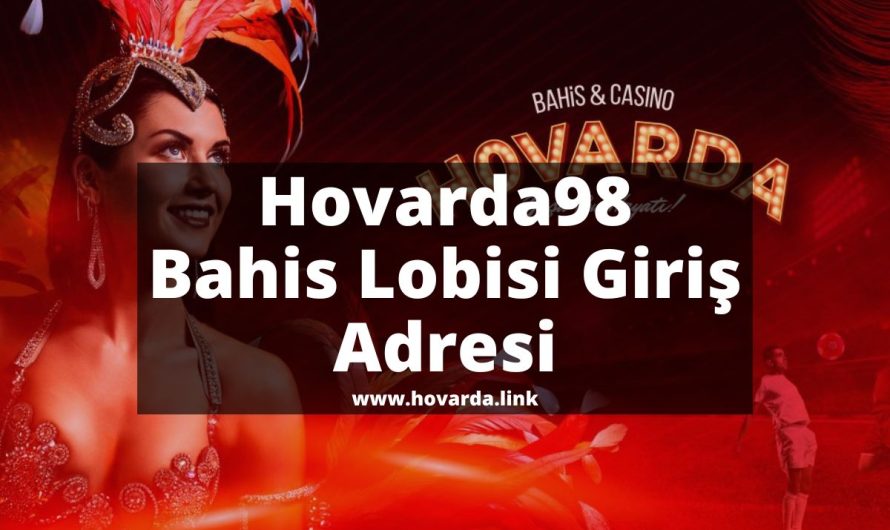 Hovarda98 Bahis Lobisi Giriş Adresi  