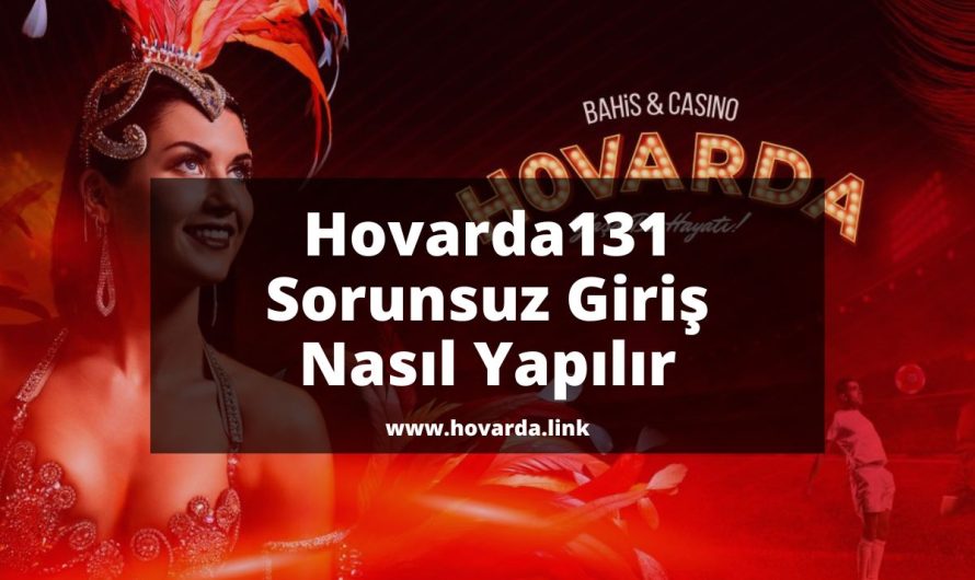 Hovarda131 Sorunsuz Giriş Nasıl Yapılır