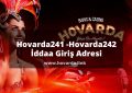 Hovarda241 giriş linkleri bu yazıda