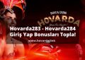 Hovarda283 - Hovarda284 Giriş Yap Bonusları Topla