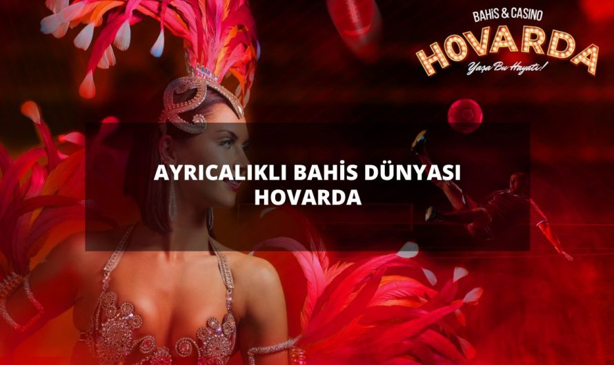 AYRICALIKLI BAHİS DÜNYASI HOVARDA